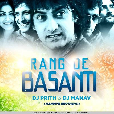 Rang De Basanti - Dj Prith & Dj Manav (Independence day Special)